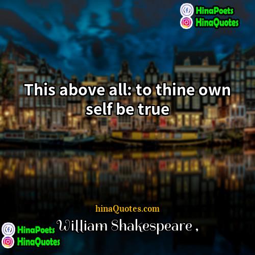 William Shakespeare Quotes | This above all: to thine own self